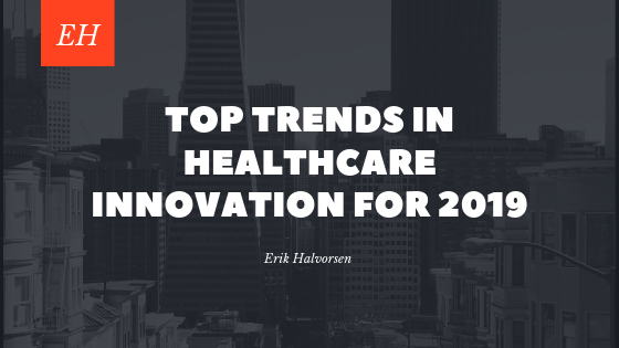Top Trends In Healthcare Innovation For 2019