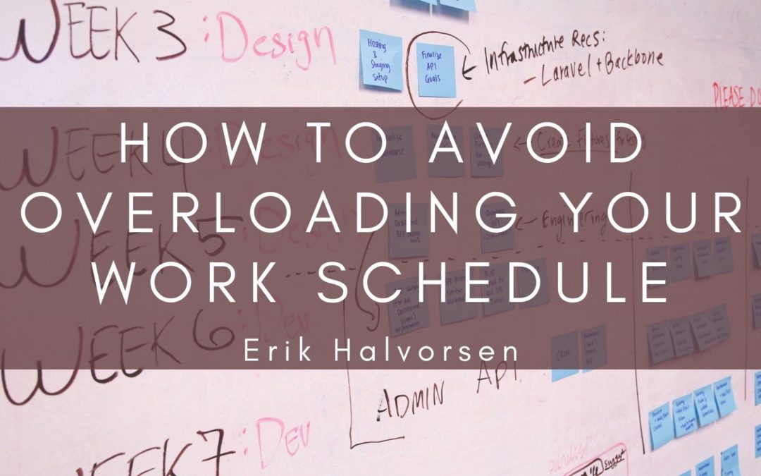 How to Avoid Overloading Your Work Schedule